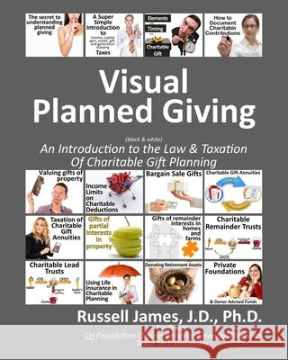 Visual planned giving (black & white): An introduction to the law & taxation of charitable gift planning James, Russell, III 9781497349520 Createspace