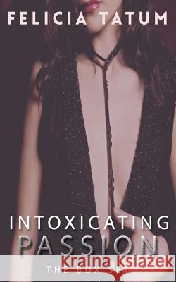 Intoxicating Passion Box Set Felicia Tatum 9781497351141 Createspace