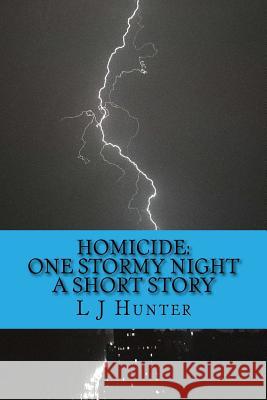 Homicide: One Stormy Night L. J. Hunter 9781497352018 Createspace