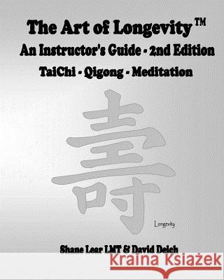 The Art of Longevity - An Instructor's Guide David Deich Shane Lear 9781497352544 Createspace Independent Publishing Platform