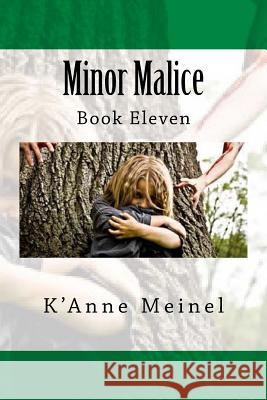 Minor Malice: Book 11 K'Anne Meinel 9781497353121 Createspace Independent Publishing Platform