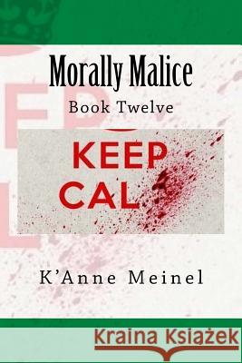 Morally Malice: Book 12 K'Anne Meinel 9781497353237 Createspace Independent Publishing Platform