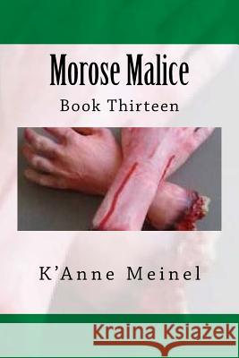 Morose Malice: Book 13 K'Anne Meinel 9781497353251 Createspace Independent Publishing Platform