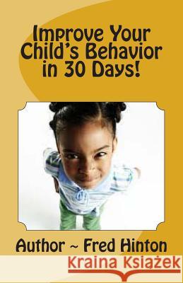 Improve Your Child's Behavior in 30 Day Fred Hinton Deep Bosweets Sou 9781497353299
