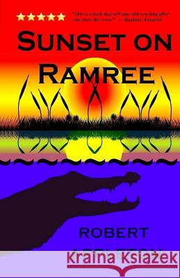 Sunset on Ramree: History's Deadliest Crocodile Attack Robert Appleton 9781497353770 Createspace