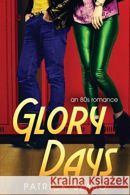 Glory Days Patrick Szabo 9781497354142 Createspace