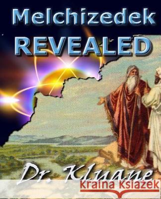 Melchizedek Revealed: Solving the Mystery aout Melchizedek! Spake, Kluane 9781497354227