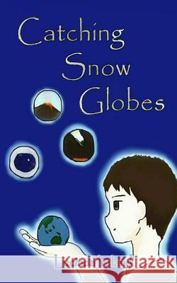 Catching Snow Globes Lucinda Ireland Rebecca Hartland 9781497354708 Createspace