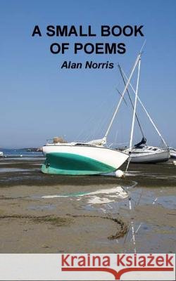 A Small Book of Poems Alan Norris 9781497355187