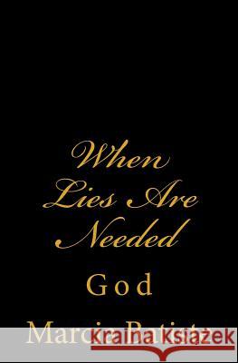 When Lies Are Needed: God Marcia Batiste Smith Wilson 9781497355248 Createspace