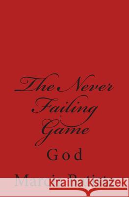 The Never Failing Game: God Marcia Batiste Smith Wilson 9781497355262 Createspace