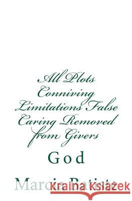 All Plots Conniving Limitations False Caring Removed from Givers: God Marcia Batiste Smith Wilson 9781497355378 Createspace