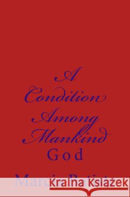 A Condition Among Mankind: God Marcia Batiste Smith Wilson 9781497355415 Createspace