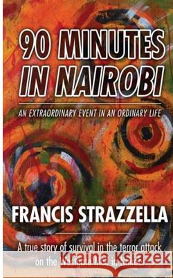 90 Minutes in Nairobi: An extraordinary event in an ordinary life Strazzella, Francis J. 9781497355538 Createspace