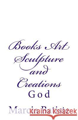 Books Art Sculpture and Creations: God Marcia Batiste Smith Wilson 9781497355552 Createspace