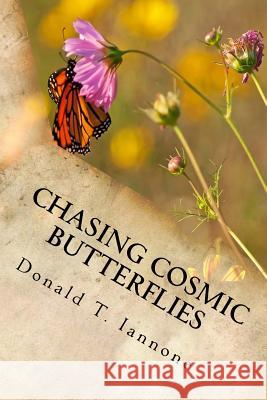 Chasing Cosmic Butterflies Donald T. Iannone 9781497356016 Createspace Independent Publishing Platform