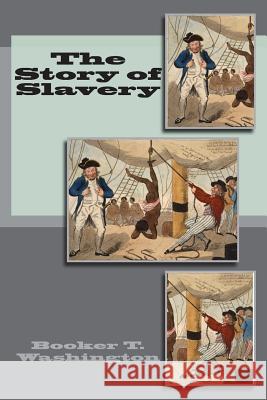 The Story of Slavery Booker T. Washington 9781497356375 Createspace