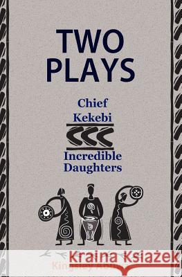 Two Plays: Chief Kekebi; Incredible Daughters: African Drama Kingsley Abuwa 9781497356696 Createspace