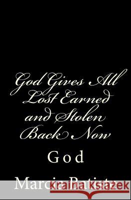 God Gives All Lost Earned and Stolen Back Now: God Marcia Batiste Smith Wilson 9781497358089 Createspace