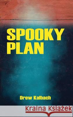 Spooky Plan Drew Kalbach 9781497358157 Createspace
