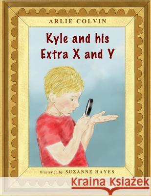 Kyle and his Extra X and Y Colvin, Arlie 9781497358263 Createspace