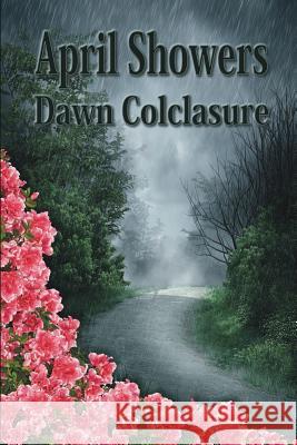 April Showers: Poems Dawn Colclasure 9781497358461