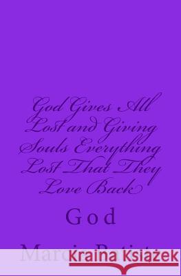 God Gives All To Giving Souls and Spirits: God Batiste, Marcia 9781497358751