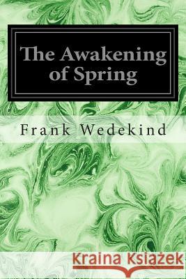 The Awakening of Spring: A Tragedy of Childhood Frank Wedekind Benjamin Jowett 9781497359079