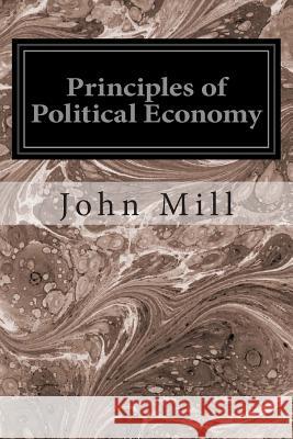 Principles of Political Economy John Stuart Mill 9781497359192 Createspace