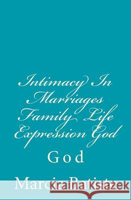 Intimacy In Marriages Family Life Expression God: God Batiste, Marcia 9781497359666 Createspace