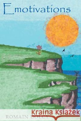 Emotivations: Poetry tailored to every emotion, influencing motivation, innovation and growth. Dolcy, Romain R. 9781497359925
