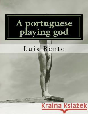 A portuguese playing god Bento, Luis 9781497360211