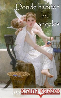Donde habiten los angeles Morales, Judith 9781497360372 Createspace