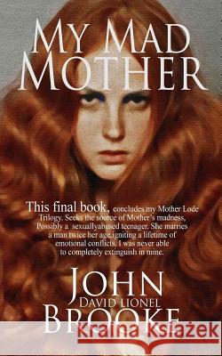 My Mad Mother: Mother is everything there is to a child. Brooke, John David Lionel 9781497360518