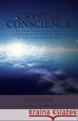 Crystal Conscience: Is your conscience your conscience or is God trying to tell you something? Williams, Darleen 9781497360907 Createspace