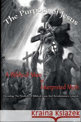 Purpose of Jesus: A Biblical Man or Interpreted Myth Clementine Keen Wesley William 9781497361607