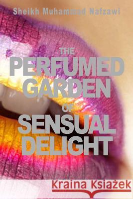 The Perfumed Garden of Sensual Delight Sheikh Muhammad Nafzawi Richard Burton 9781497362307 Createspace