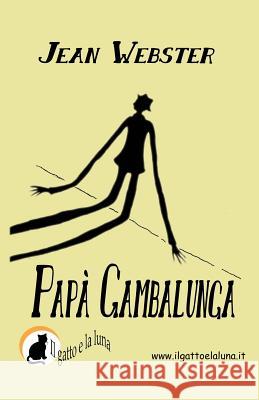 Papà Gambalunga Webster, Jean 9781497363045 Createspace