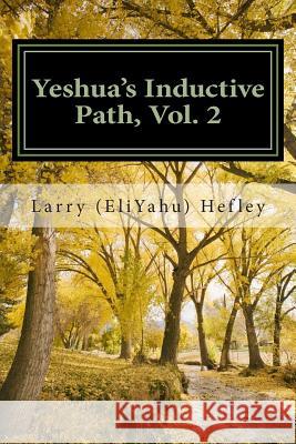 Yeshua's Inductive Path, Vol. 2: Consistent Walking in the Spirit Larry (Eliyahu) Hefley 9781497363090