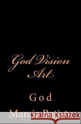 God Vision Art: God Marcia Batiste Smith Wilson 9781497363434 Createspace