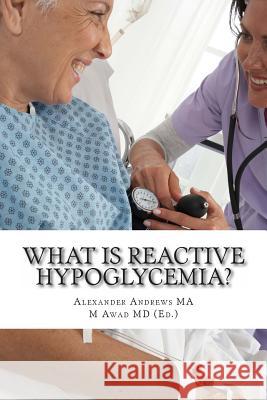 What is Reactive Hypoglycemia? Awad MD, M. 9781497363618 Createspace