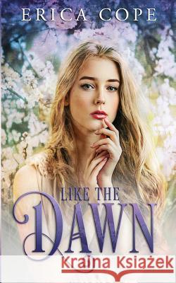 Like the Dawn Erica Cope 9781497364134 Createspace