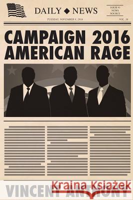 Campaign 2016 American Rage Vincent Anthony 9781497364493 Createspace