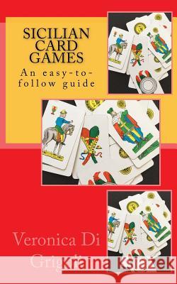 Sicilian Card Games: An easy-to-follow guide Di Grigoli, Veronica 9781497364660 Createspace