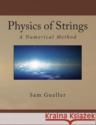 Physics of Strings: A Numerical Method Dr Sam Gueller 9781497364820 Createspace
