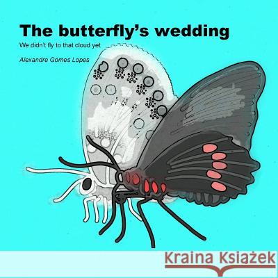 The butterfly's wedding Lopes, Alexandre Gomes 9781497365193