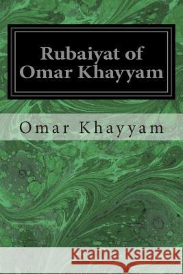 Rubaiyat of Omar Khayyam Omar Khayyam Edward Fitzgerald 9781497366718 Createspace