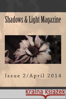 Shadows & Light Magazine-April 2014: Quarterly Anthology Shawna Platt Sabrina Denile Rick Allen 9781497367074