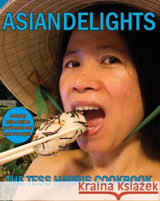 Asian Delights: The Tess Harris Cookbook Tess Harris 9781497367340 Createspace