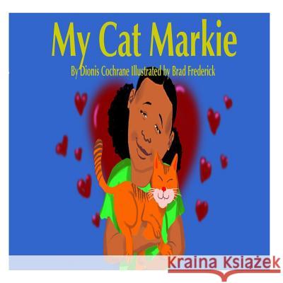 My Cat Markie Dionis Cochrane Sanja P. Jones Brad Frederick 9781497367562